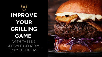 Improve Your Grilling Game with These 5 Upscale Memorial Day BBQ Ideas