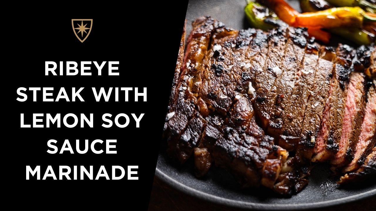 Ribeye Steak with Lemon Soy Sauce Marinade Holy Grail Steak Co